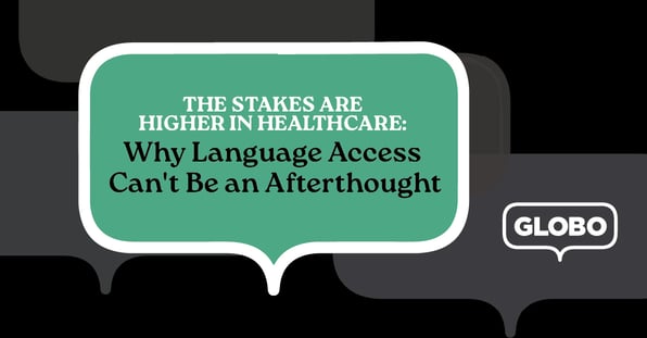 The Stakes Are Higher in Healthcare: Why Language Access Can't Be an Afterthought