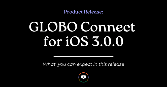 Product Release: GLOBO Connect for iOS 3.0.0