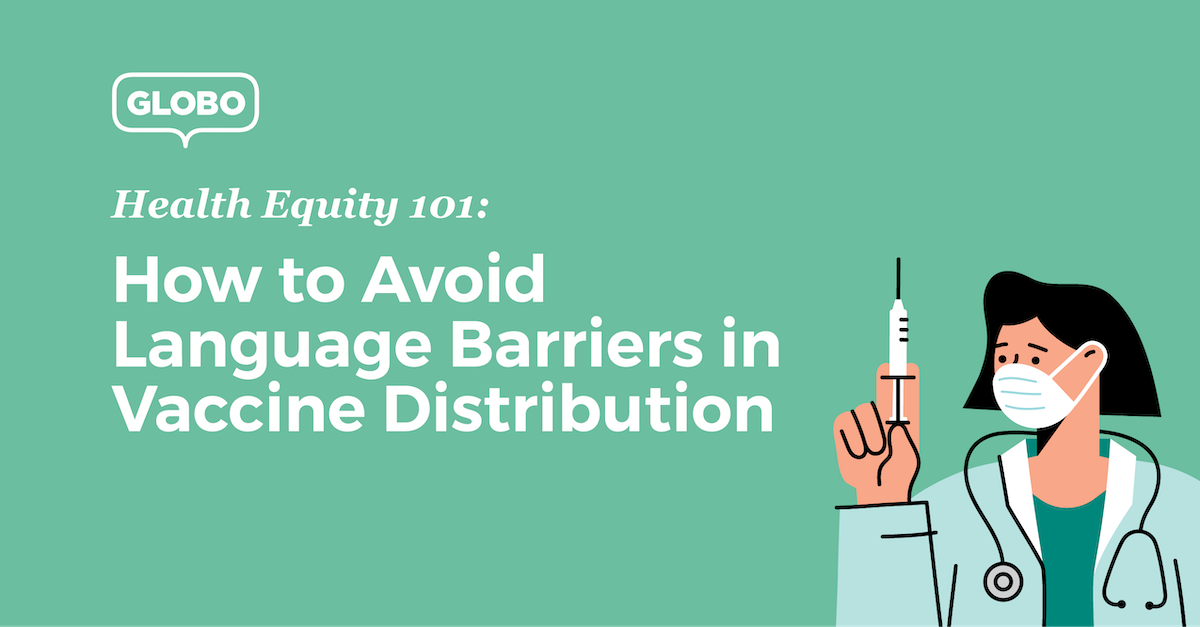 Health Equity 101: How to Avoid Language Barriers in Vaccine Distribution