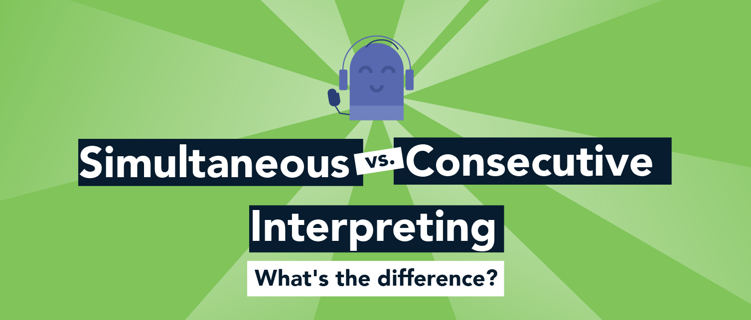 Simultaneous vs. Consecutive Interpreting: What's the difference?